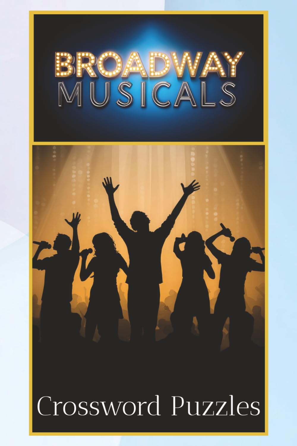Broadway Musicals Crossword Puzzles: Crossword Puzzles with Easy to Read Print About Broadway Musicals | 6x9 inches, 120 Pages | 50+ Puzzles.. Gift ..
