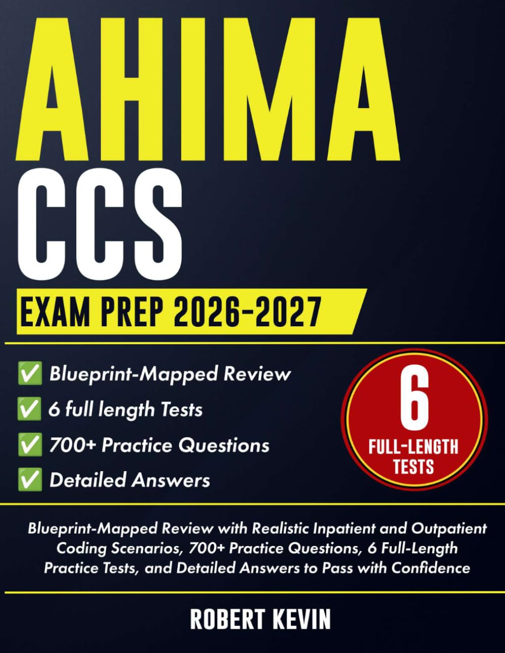 AHIMA CCS Exam Prep 2026–2027: Blueprint-Mapped Review with Realistic Inpatient and Outpatient Coding Scenarios, 700+ Practice Questions, 6 ... and Detailed Answers to Pass with Confidence