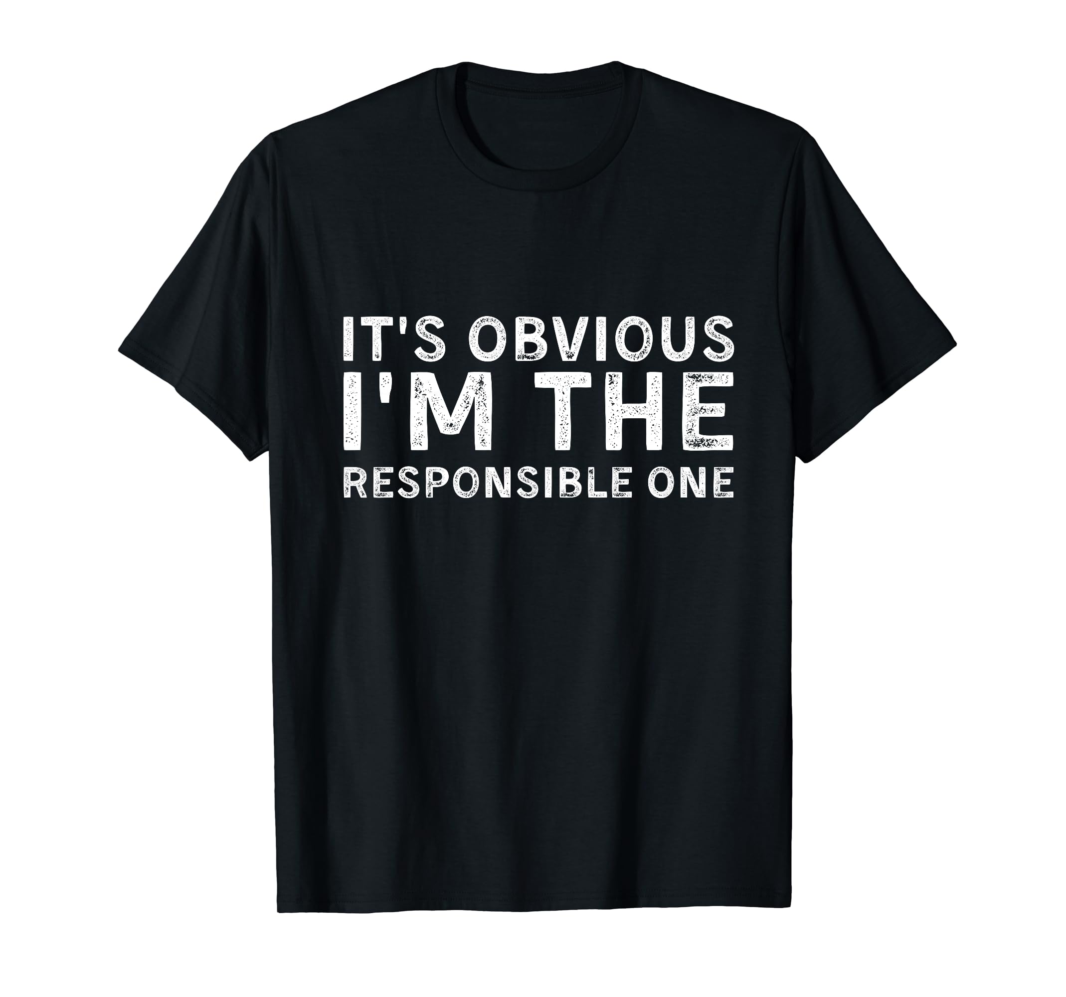 Funny It's Obvious I'm The Responsible One T-Shirt