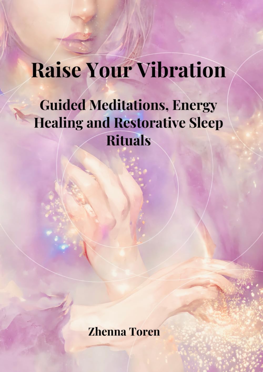 From Vibration to Ascendance: Unlocking Inner Energy for Meditation, Deep Rest, and Emotional Resilience: Meditation, Sleep, and Inner Resilience