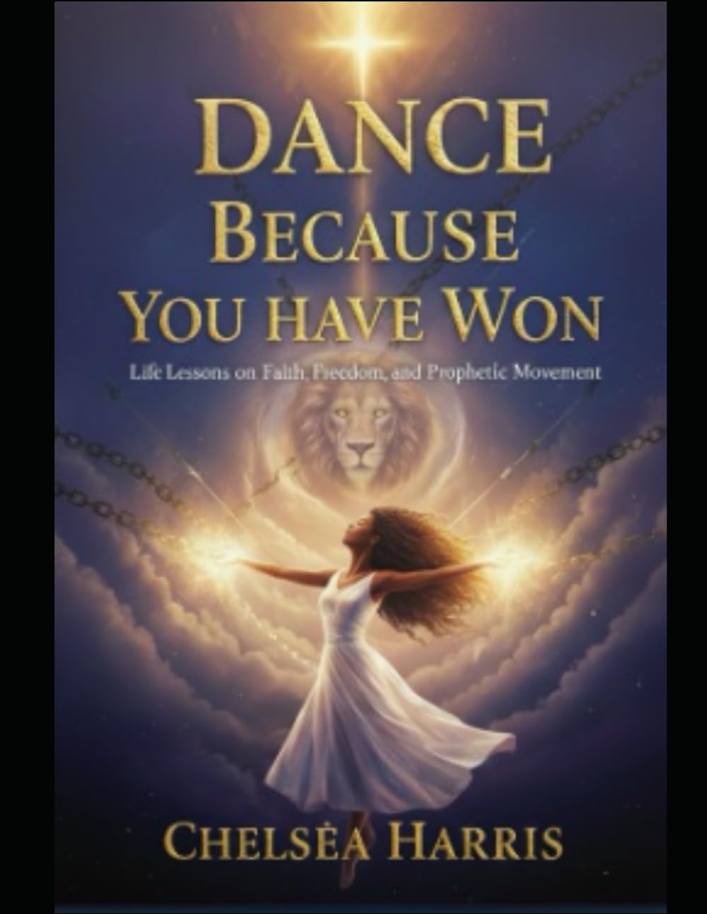 Dance Because You Have Won:: Life Lessons on Faith, Freedom, and Prophetic Movement