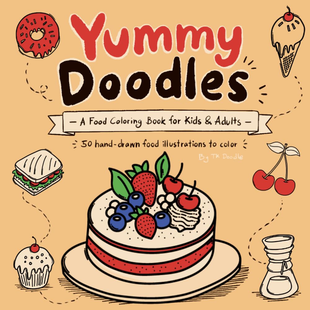 Yummy Doodles: A Food Coloring Book for Kids & Adults - 50 Hand-Drawn Food Illustrations to Color (TK Doodle Coloring Books)
