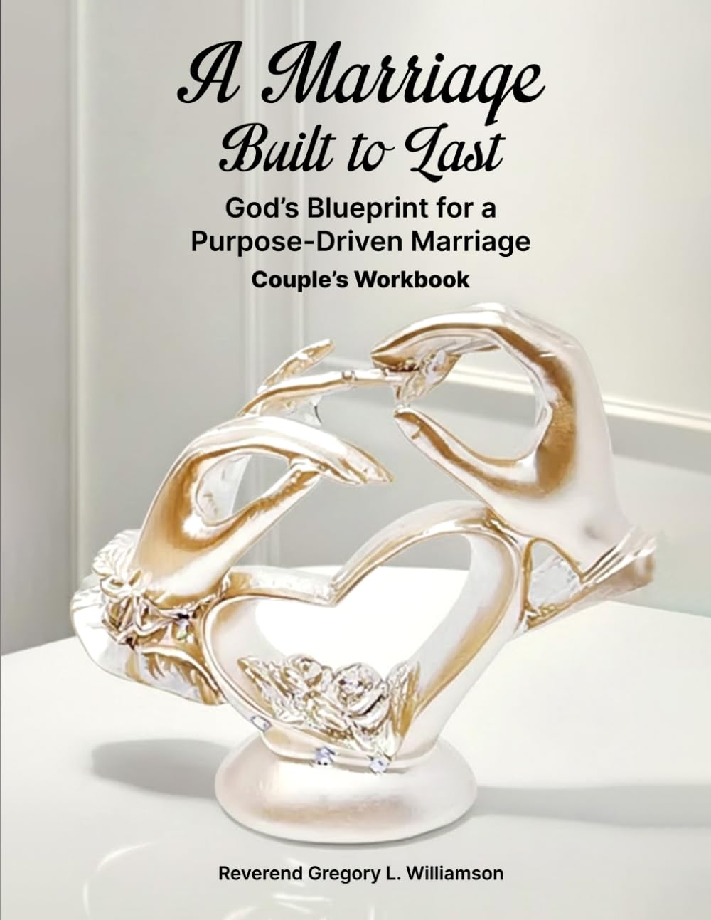 A Marriage Built to Last: God’s Blueprint for a Purpose-Driven Marriage ( Couple’s Workbook )