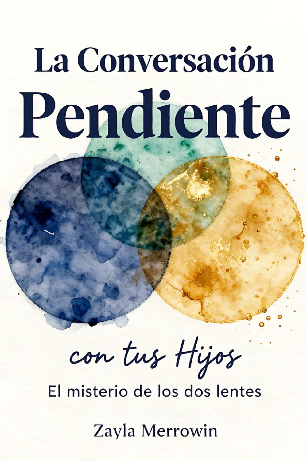 La Conversación Pendiente con tus Hijos: Crianza Consciente para Temperamentos Opuestos: Guía para Conectar con el Niño Índigo (Sensible) y el Niño Dorado (Expansivo) sin Perderte en el Intento