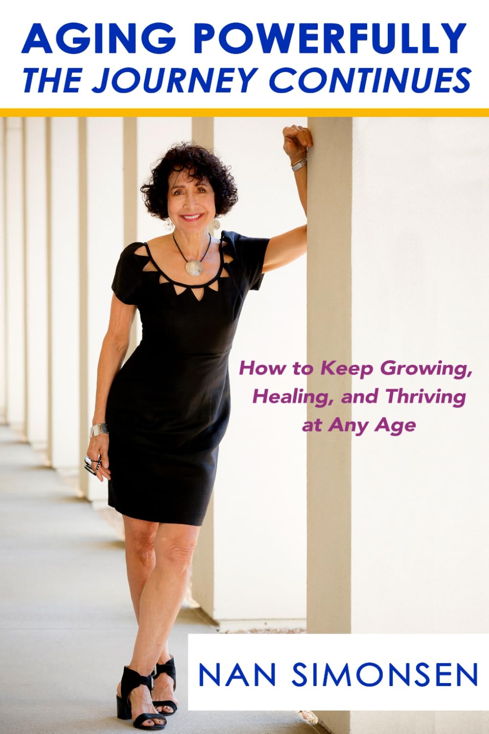 Aging Powerfully: The Journey Continues: How to Keep Growing, Healing, and Thriving at Any Age