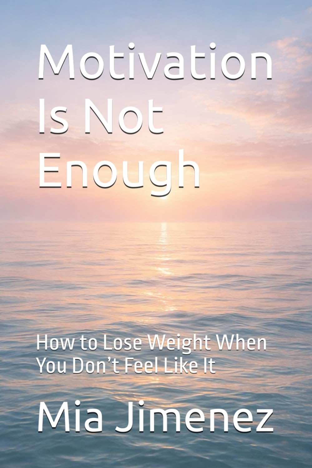 Motivation Is Not Enough: How to Lose Weight When You Don’t Feel Like It