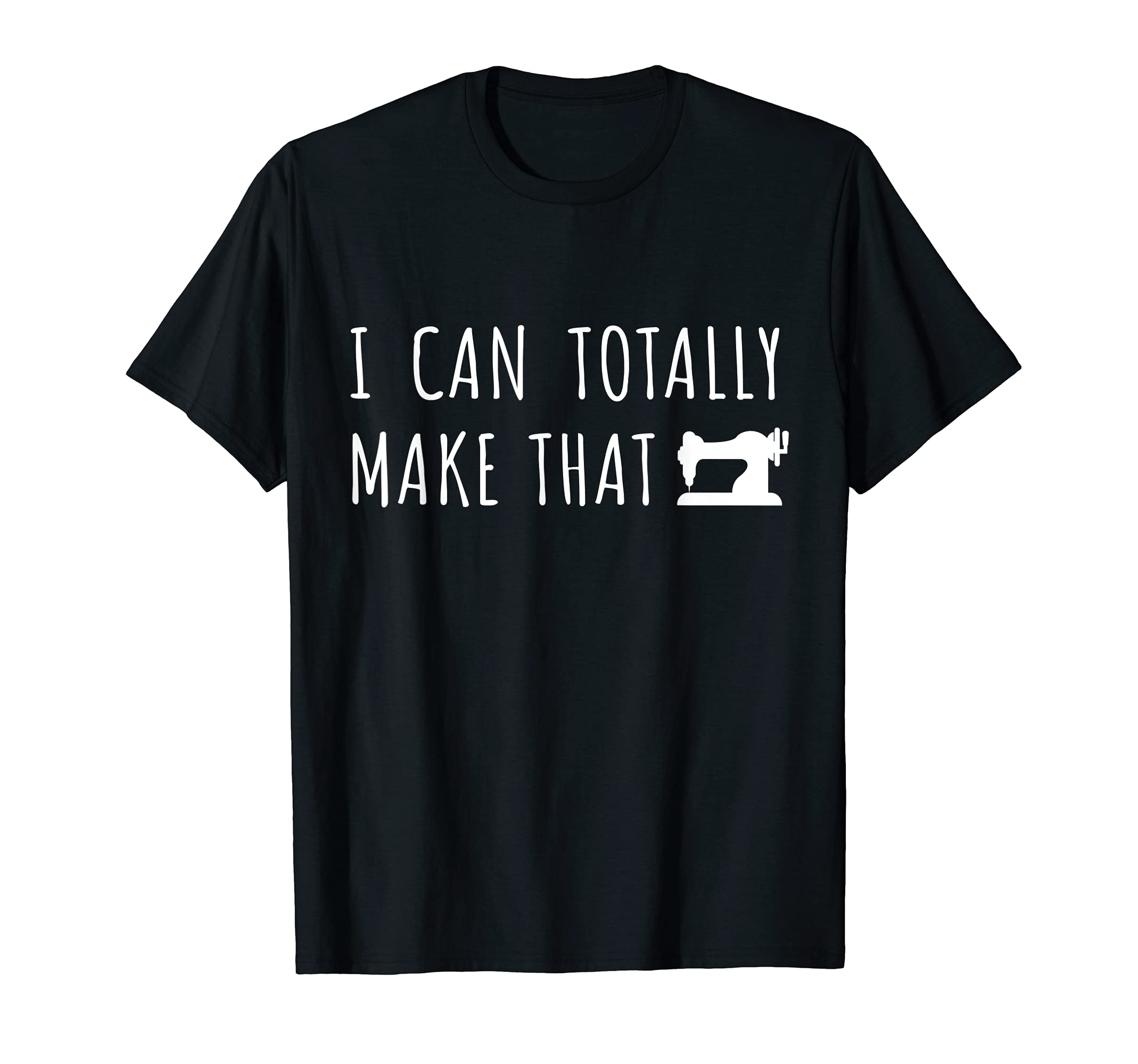 Funny Sewing Quote Sewing Machine I Can Make I Can Make T-ShirtOEKO-TEX STANDARD 100