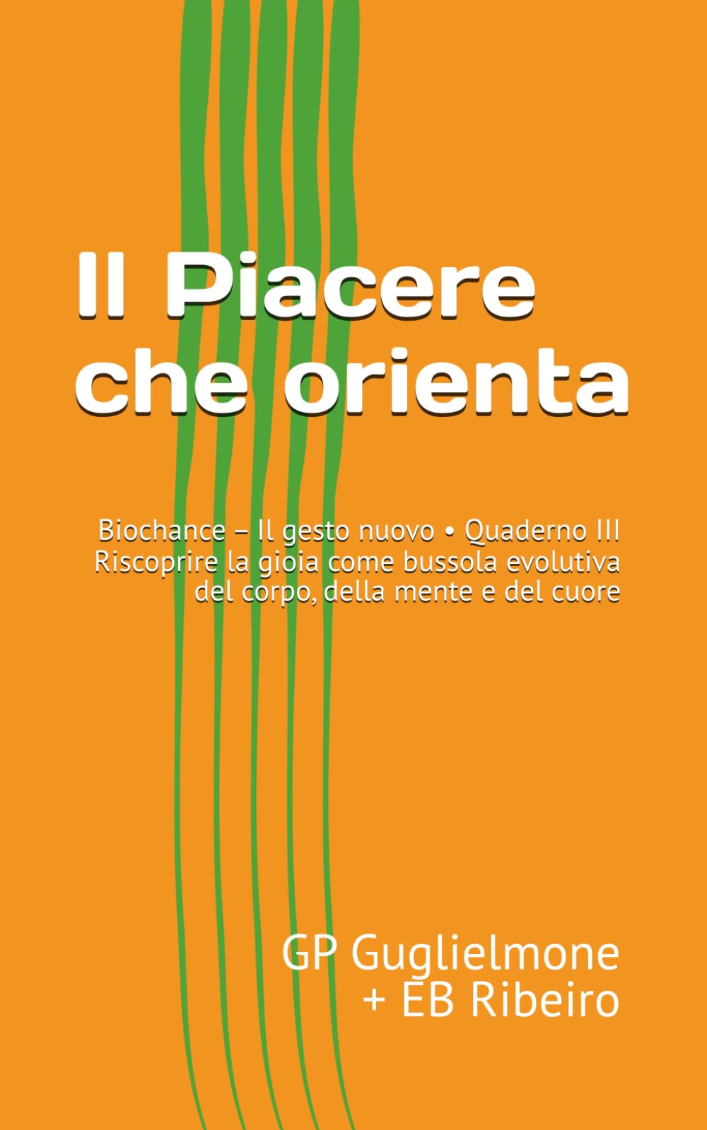 Il Piacere che orienta: Biochance – Il gesto nuovo • Quaderno III — Riscoprire la gioia come bussola evolutiva del corpo, della mente e del cuore