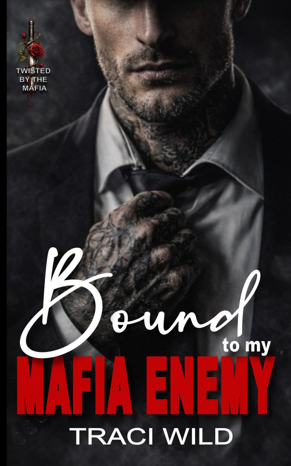 Bound to my Mafia Enemy: A Dark Forced Proximity Mafia Romance (Twisted by the Mafia King)