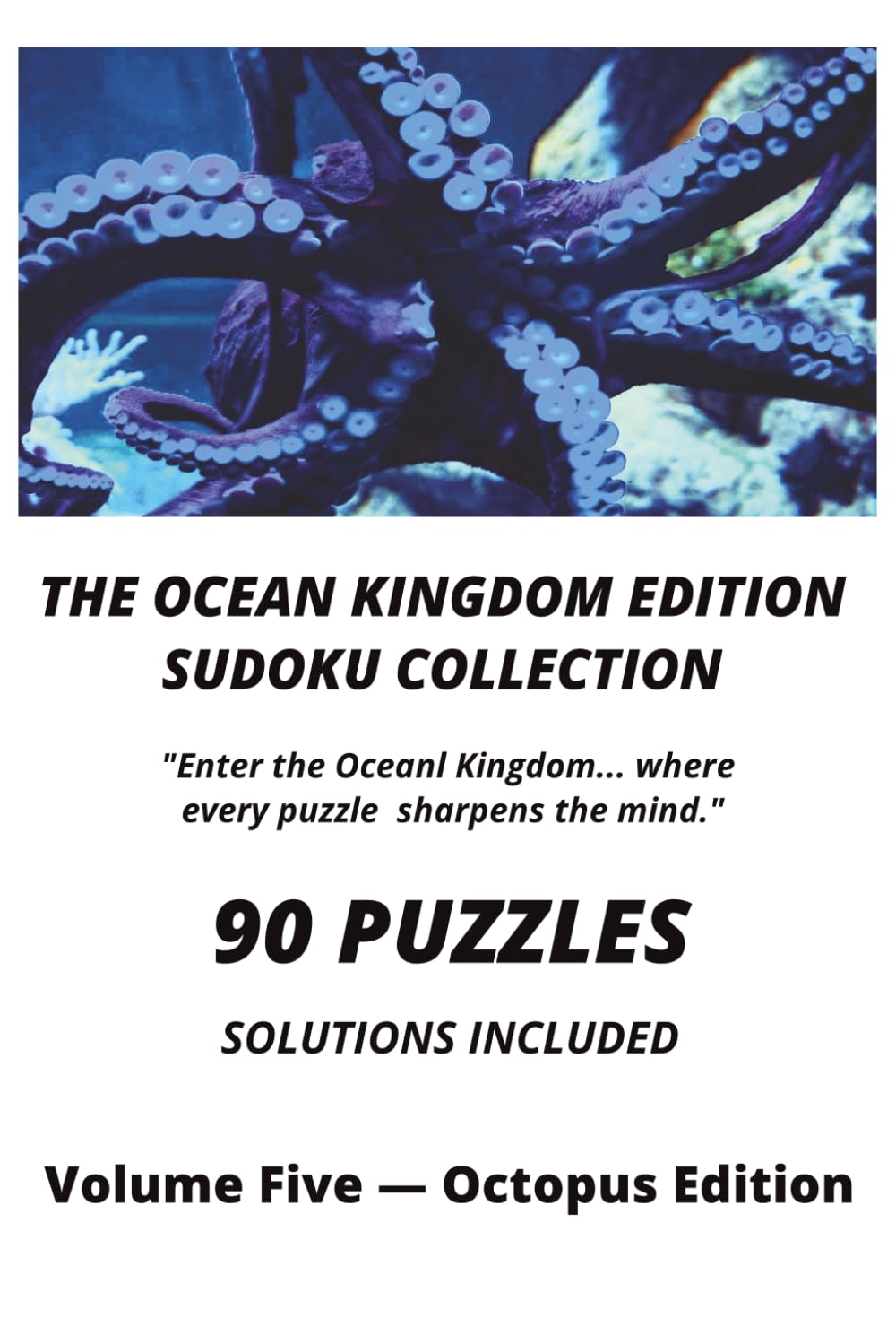 THE OCEAN KINGDOM EDITION SUDOKU COLLECTION Volume Five — Octopus Edition: Sudoku Puzzle Book for Adults, Brain Training, Logic Puzzles, Sudoku with ... and Concentration, Problem-Solving Skills