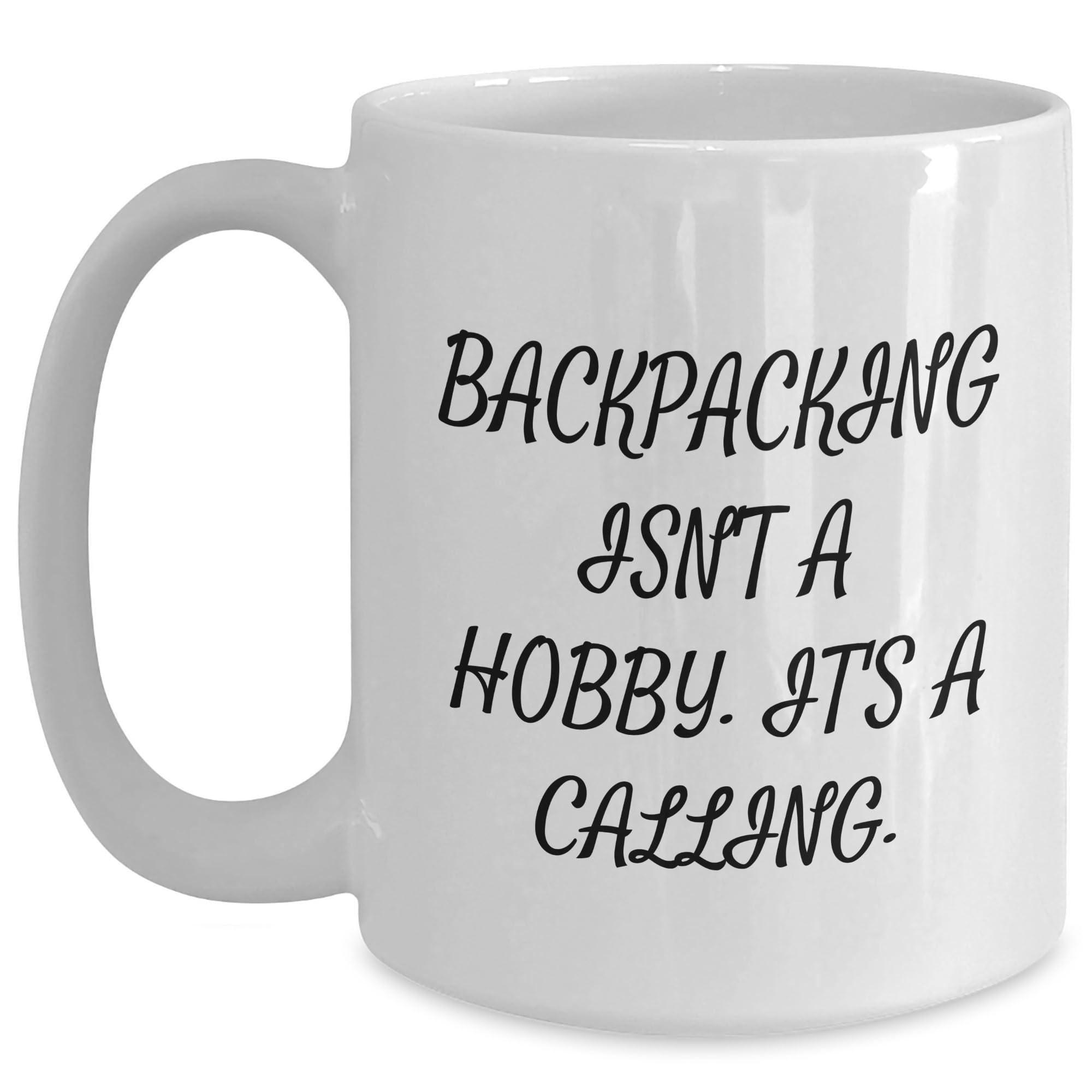 Backpacking Enthusiasts Unite with This Funny Quote White Coffee Mug, Ideal Gifts for Christmas, Make It A Calling With 11oz or 15oz Capacity