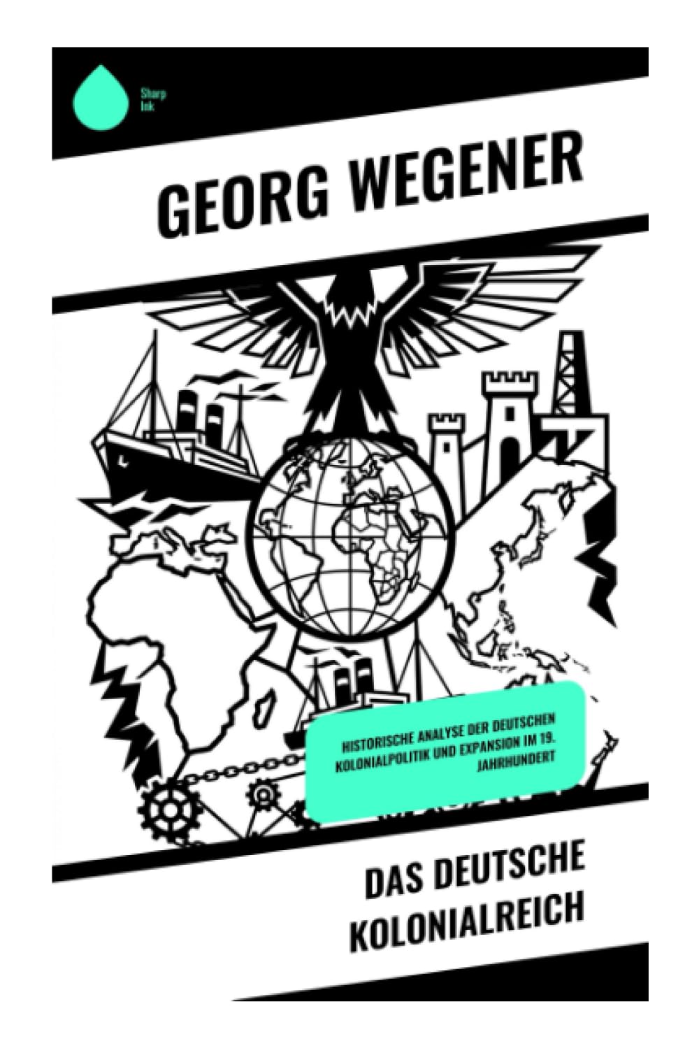 Das deutsche Kolonialreich: Historische Analyse der deutschen Kolonialpolitik und Expansion im 19. Jahrhundert