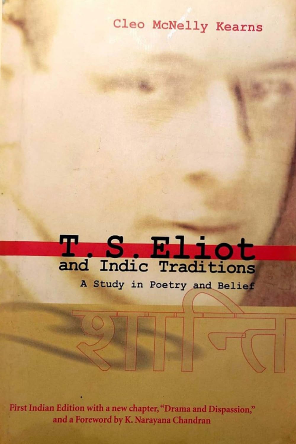 T.S. Eliot and Indic Traditions: A Study in Poetry and Belief