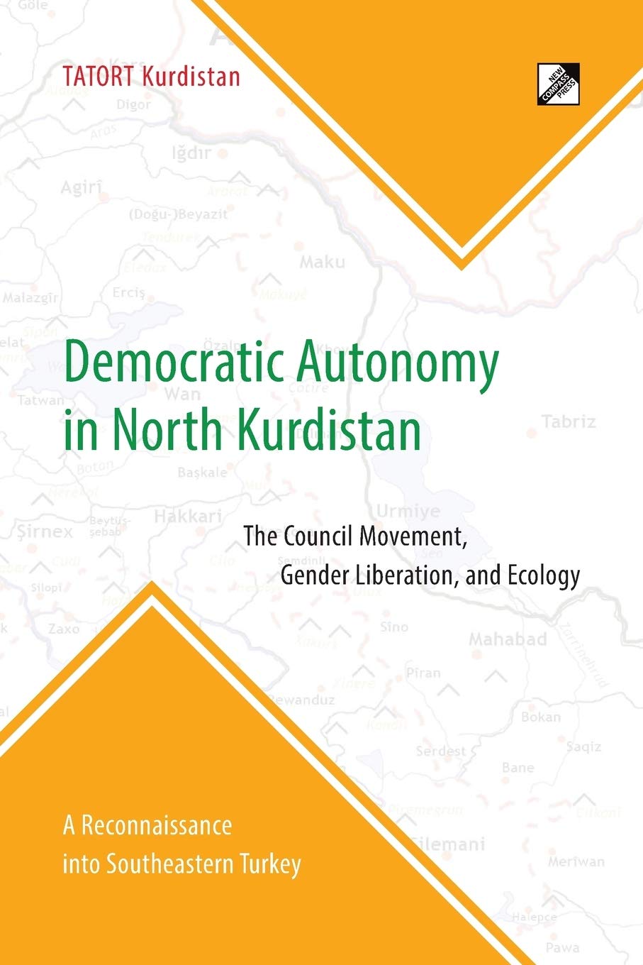 Democratic Autonomy in North Kurdistan: The Council Movement, Gender Liberation, and Ecology: The Council Movement, Gender Liberation, and Ecology - ... A Reconnaissance Into Southeastern Turkey