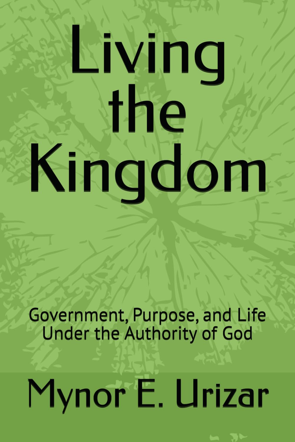 Living the Kingdom: Government, Purpose, and Life Under the Authority of God