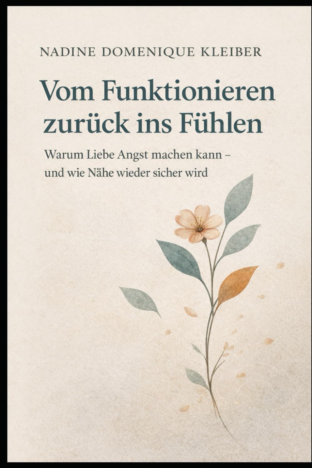 Vom Funtionieren zurück ins Fühlen: Warum Liebe Angst machen kann - und wie Nähe wieder sicher wird (Trennung verstehen und loslassen)