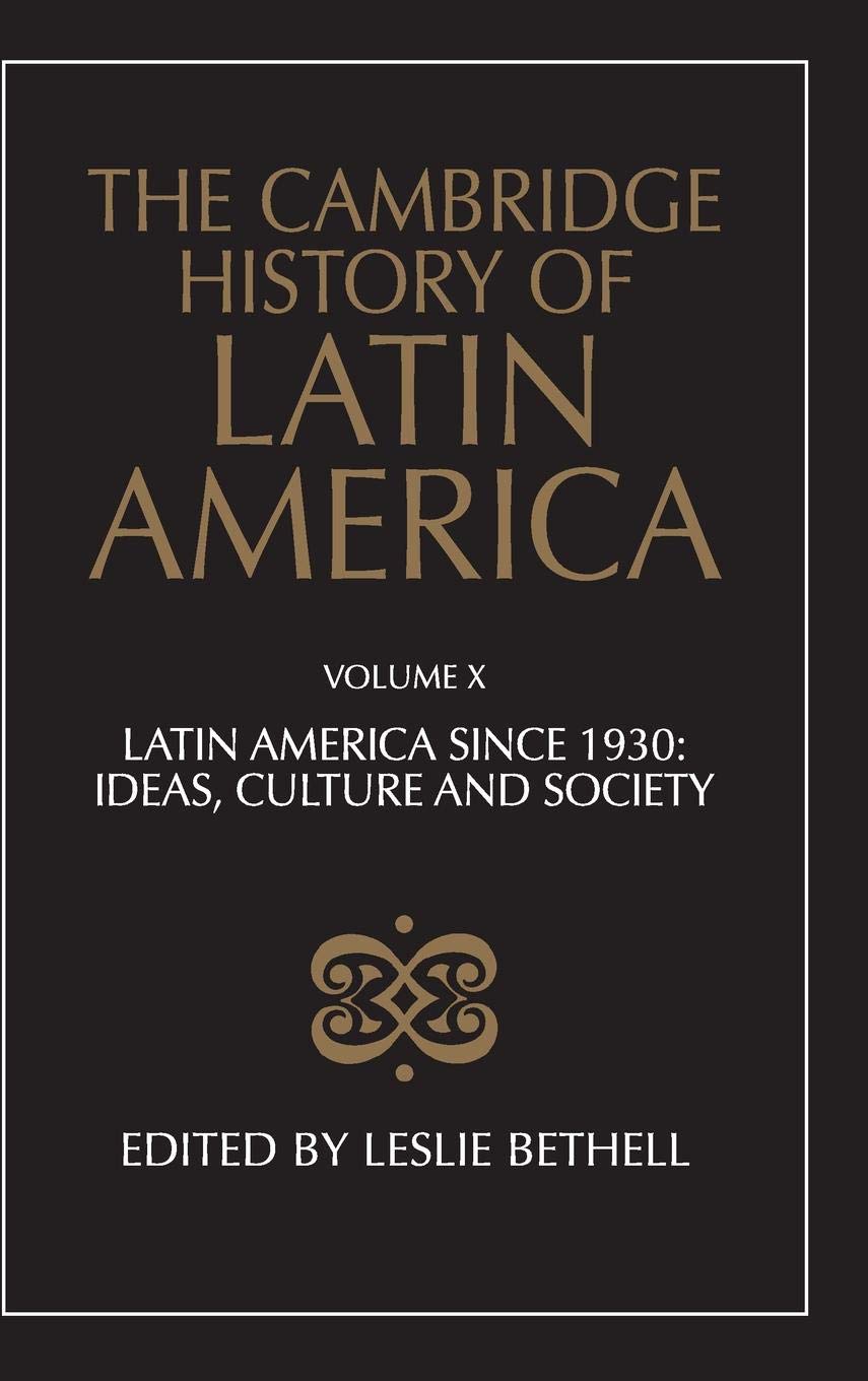 The Cambridge History of Latin America: Latin America since 1930: Ideas, Culture, and Society: Volume 10