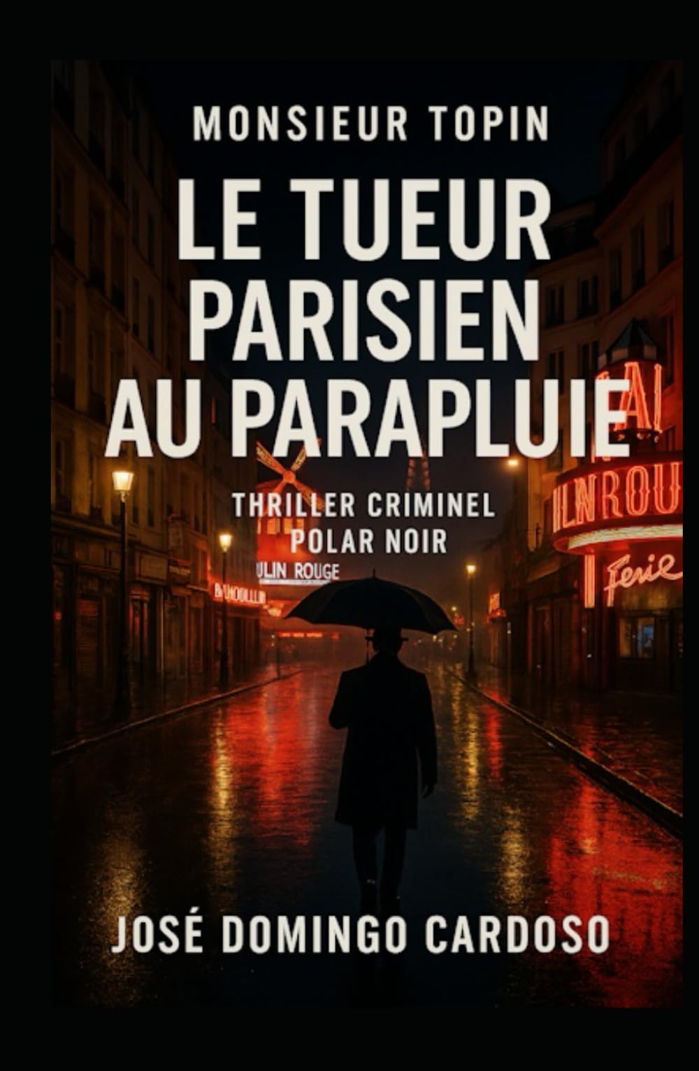 Le tueur parisien au parapluie – Monsieur TOPIN Thriller Criminel – Polar noir: Un tueur qui assassine sans violence apparente, au cœur de la foule ... grâce à une arme invisible .Edition limitée