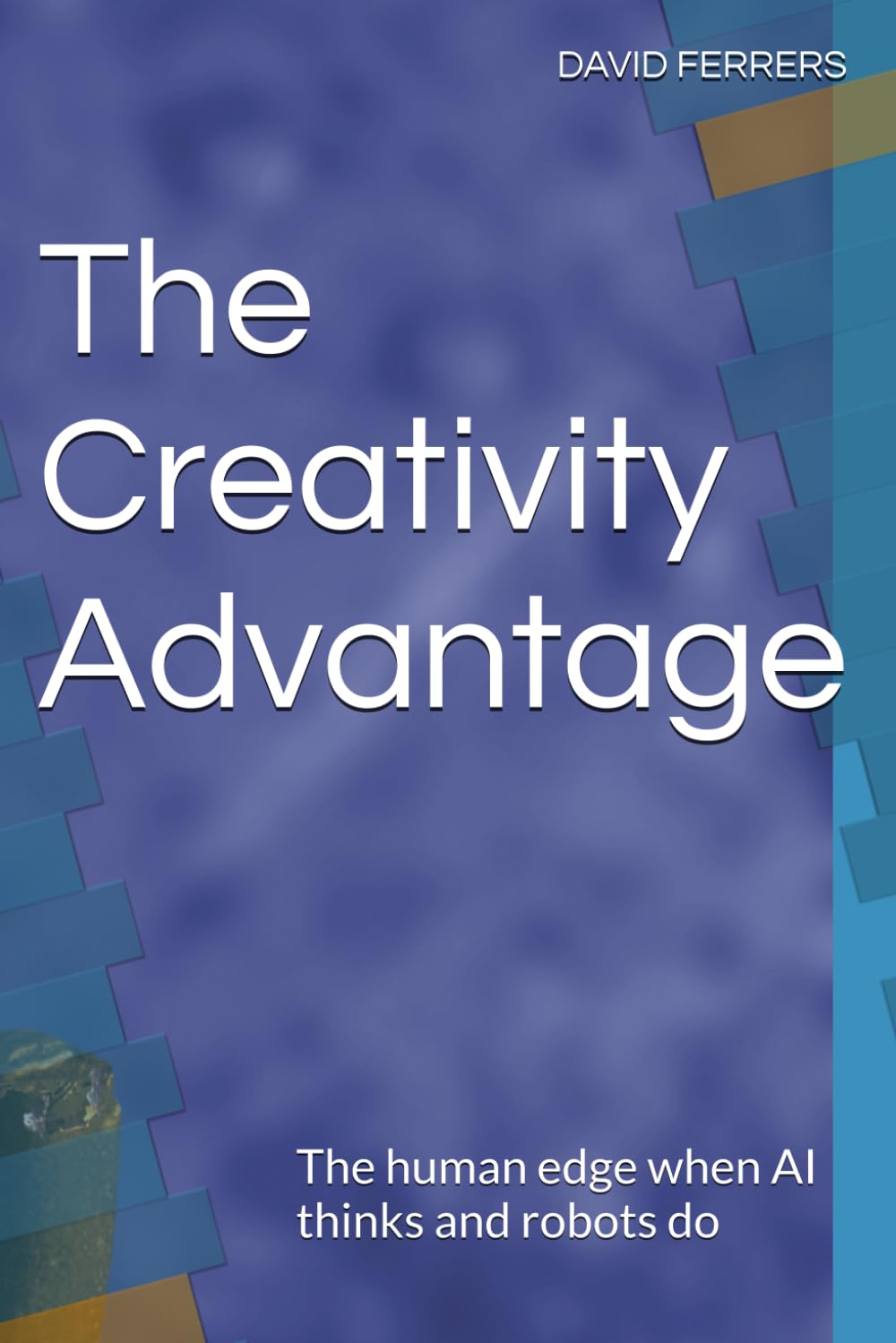 The Creativity Advantage: The human edge wien AI thinks and robots do
