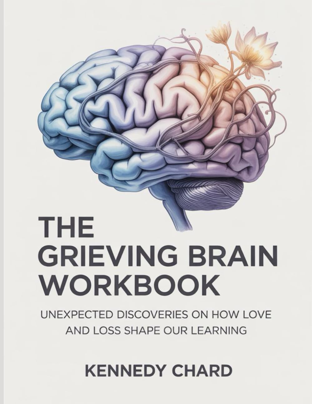 The Grieving Brain Workbook: Unexpected Discoveries on How Love and Loss Shape Our Learning