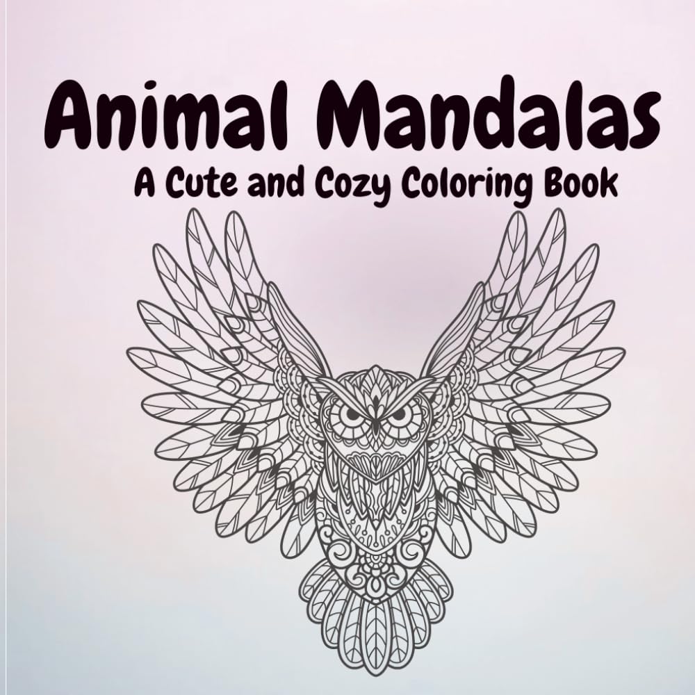 Animal Mandalas: A Cute and Cozy Coloring Book