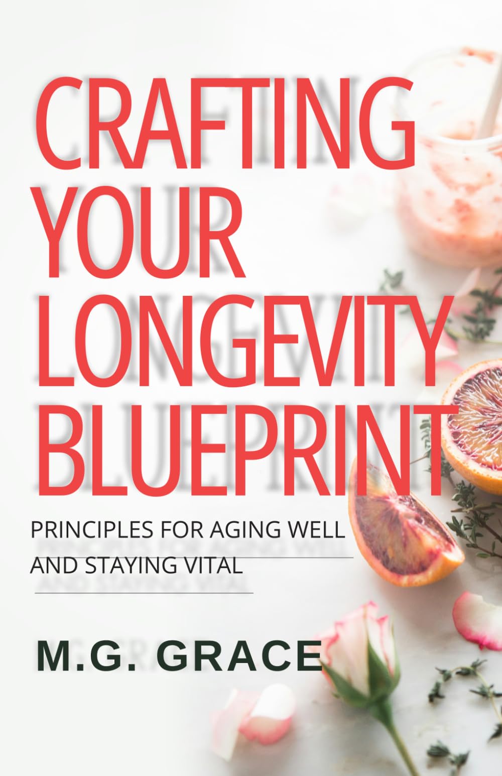 Crafting Your Longevity Blueprint: Principles For Aging Well And Staying Vital