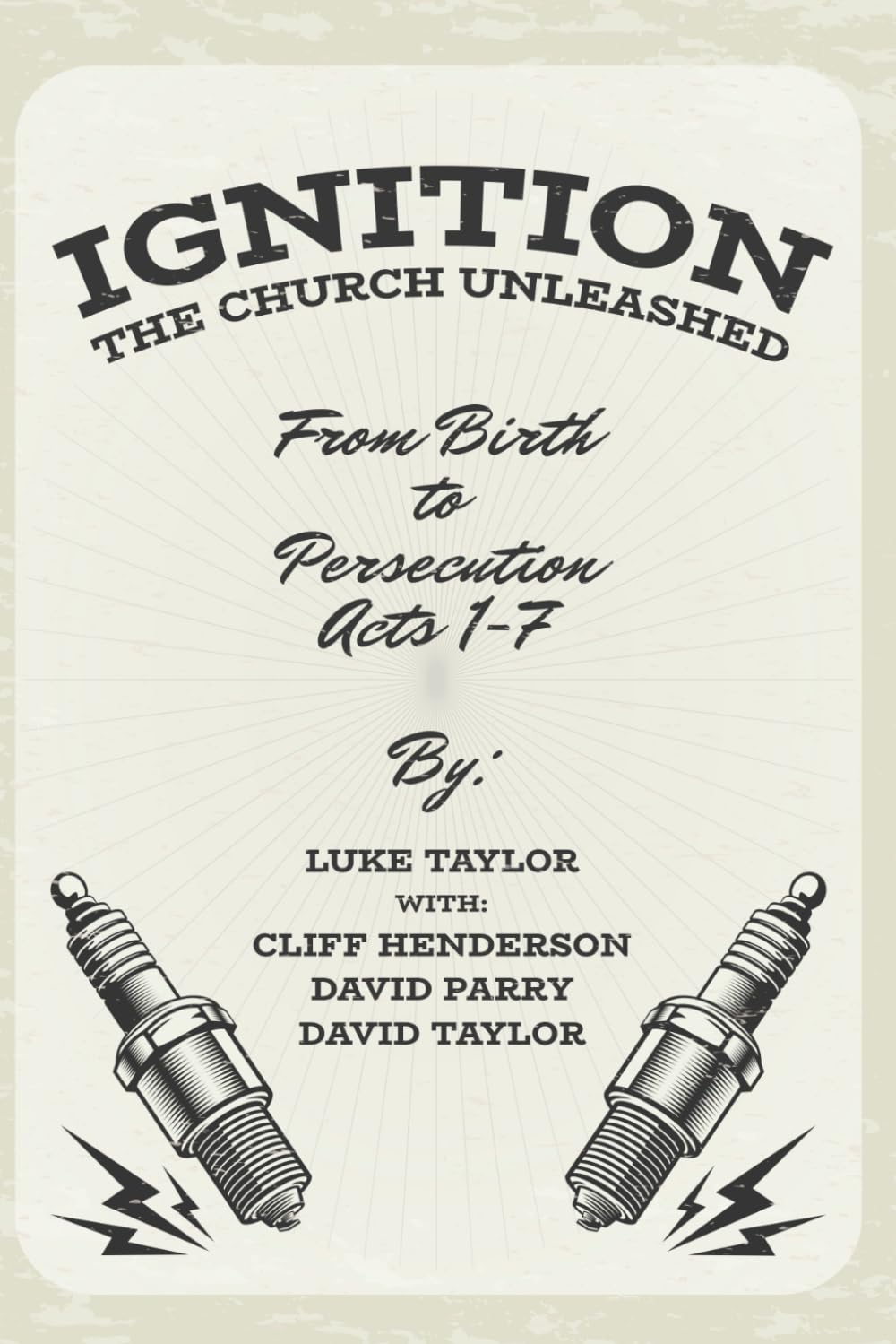Ignition: The Church Unleashed: From birth to persecution - Acts 1-7