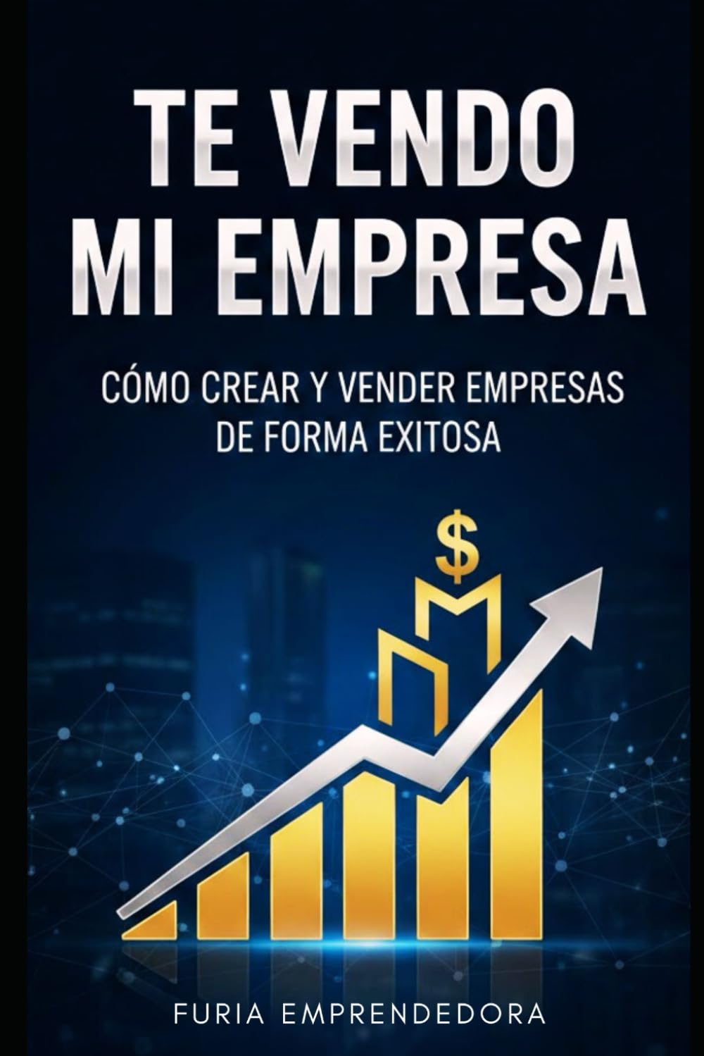 Te Vendo mi Empresa: Cómo Crear y Vender Empresas de Forma Exitosa