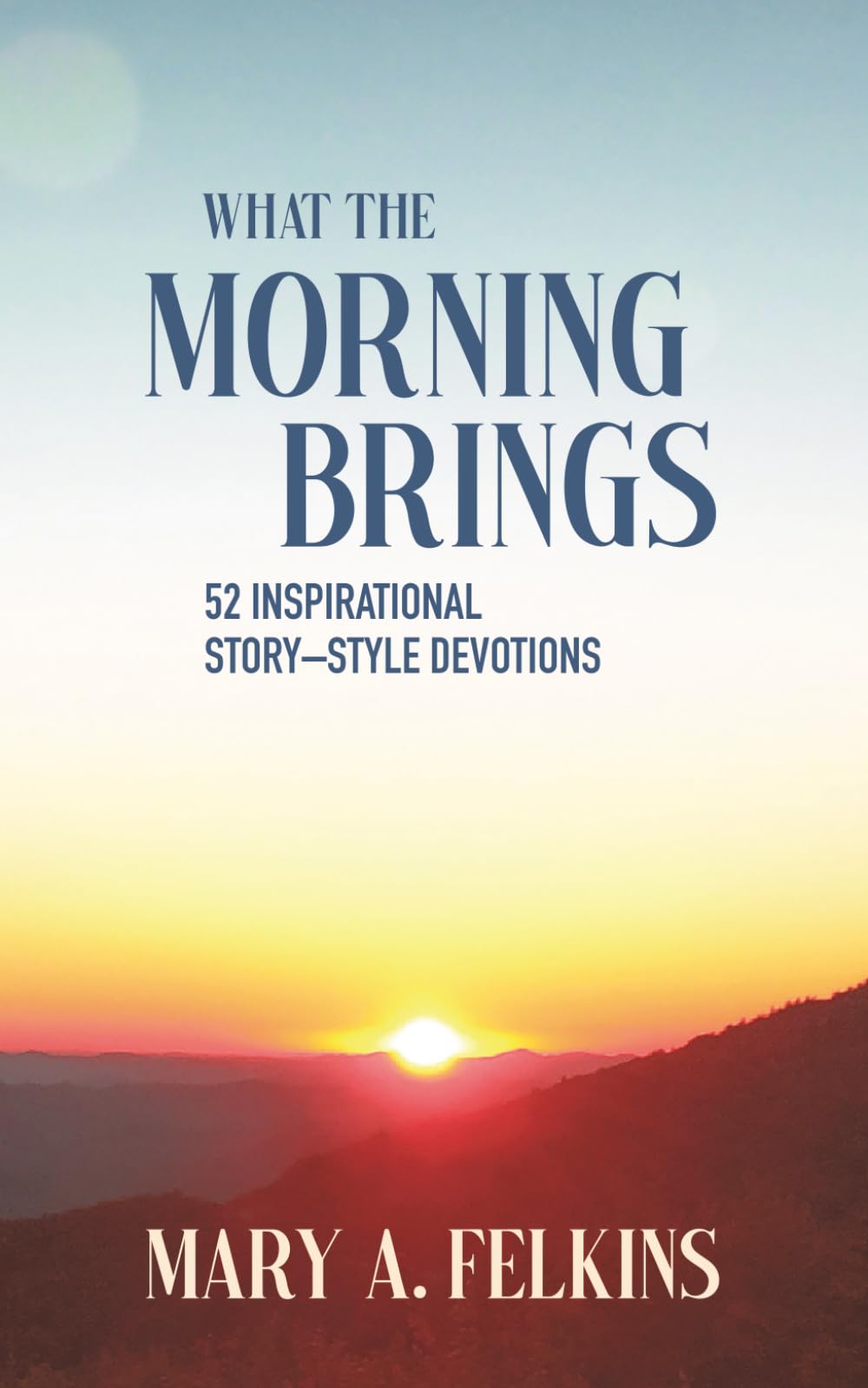What the Morning Brings: 52 Story-Style Devotions