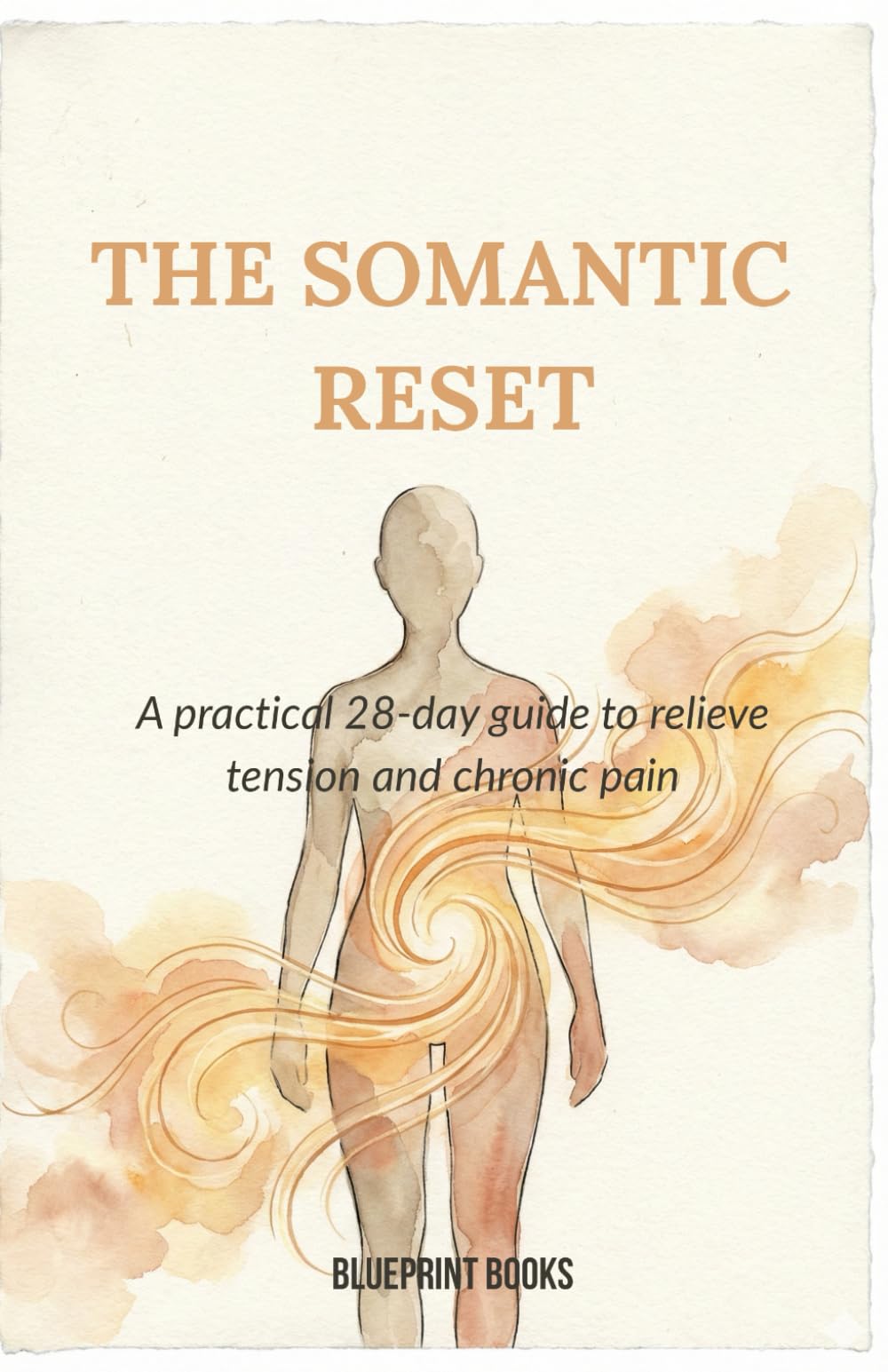The Somatic Reset: A 28-Day Guide to Release Tension, Regulate Your Nervous System, and Heal Chronic Pain