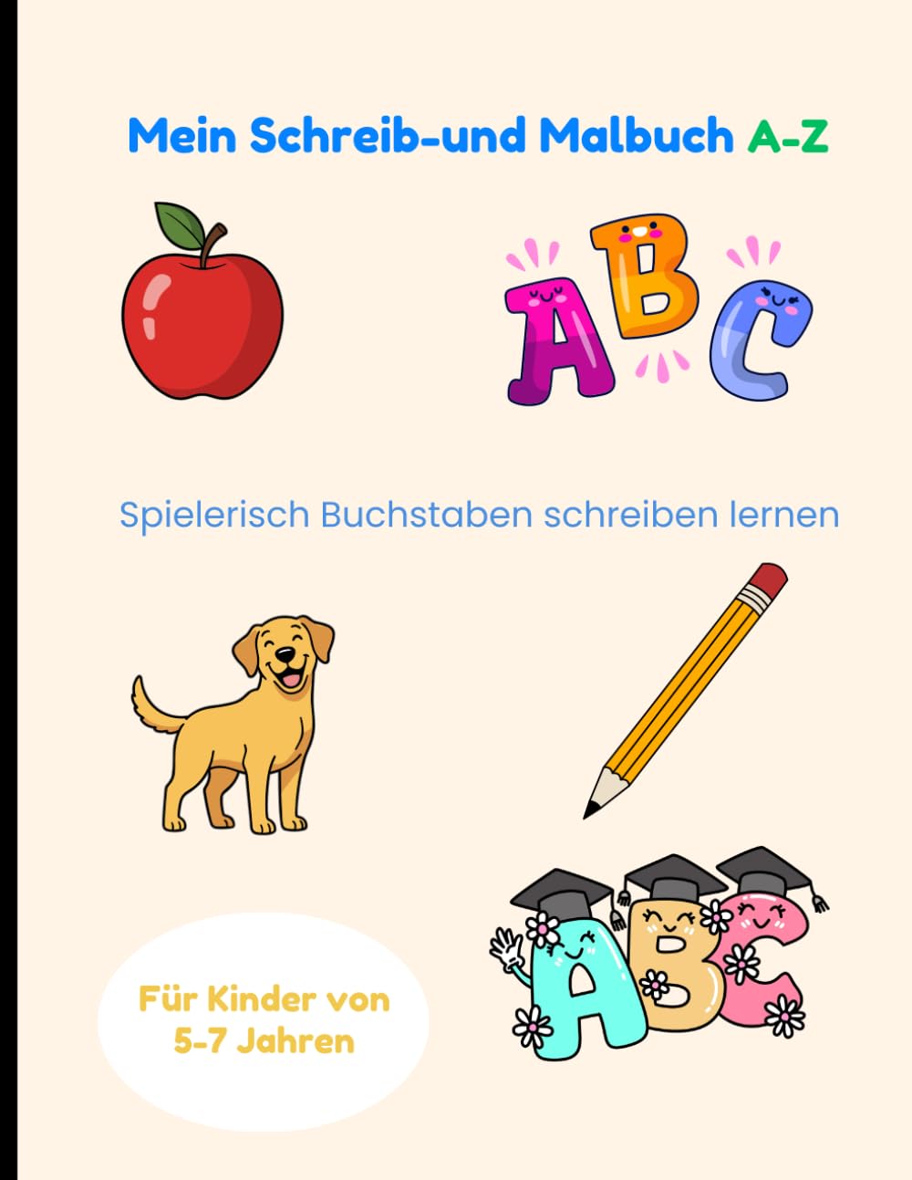 Mein Schreib - und Malbuch A-Z: Spielerisch Buchstaben schreiben lernen