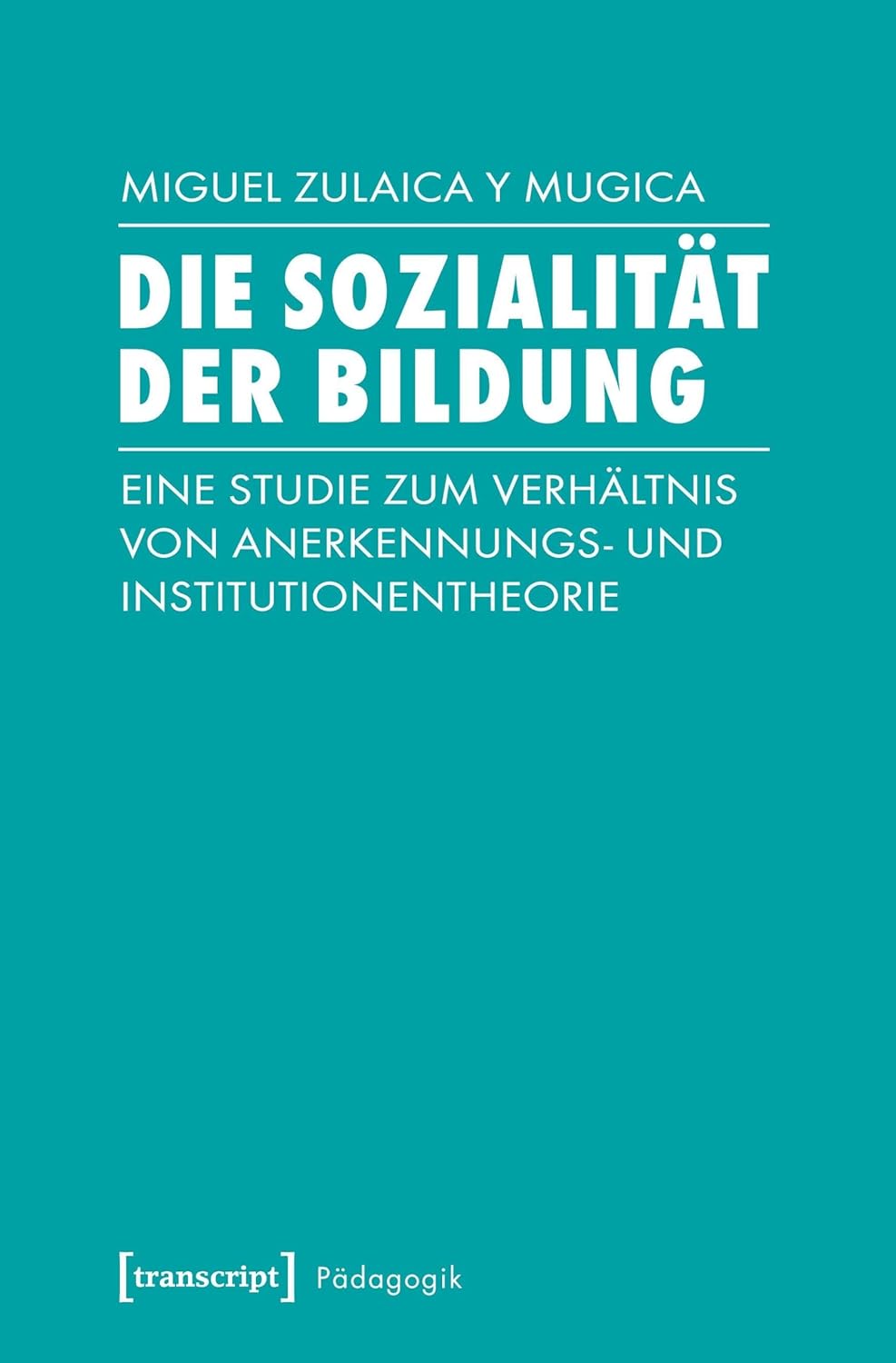 Die Sozialität der Bildung: Eine Studie zum Verhältnis von Anerkennungs- und Institutionentheorie      Paperback – January 1, 2019