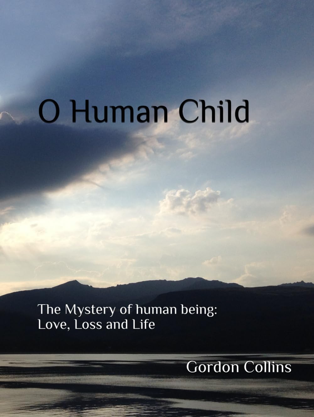 O Human Child: The Mystery of human being: Life and Love