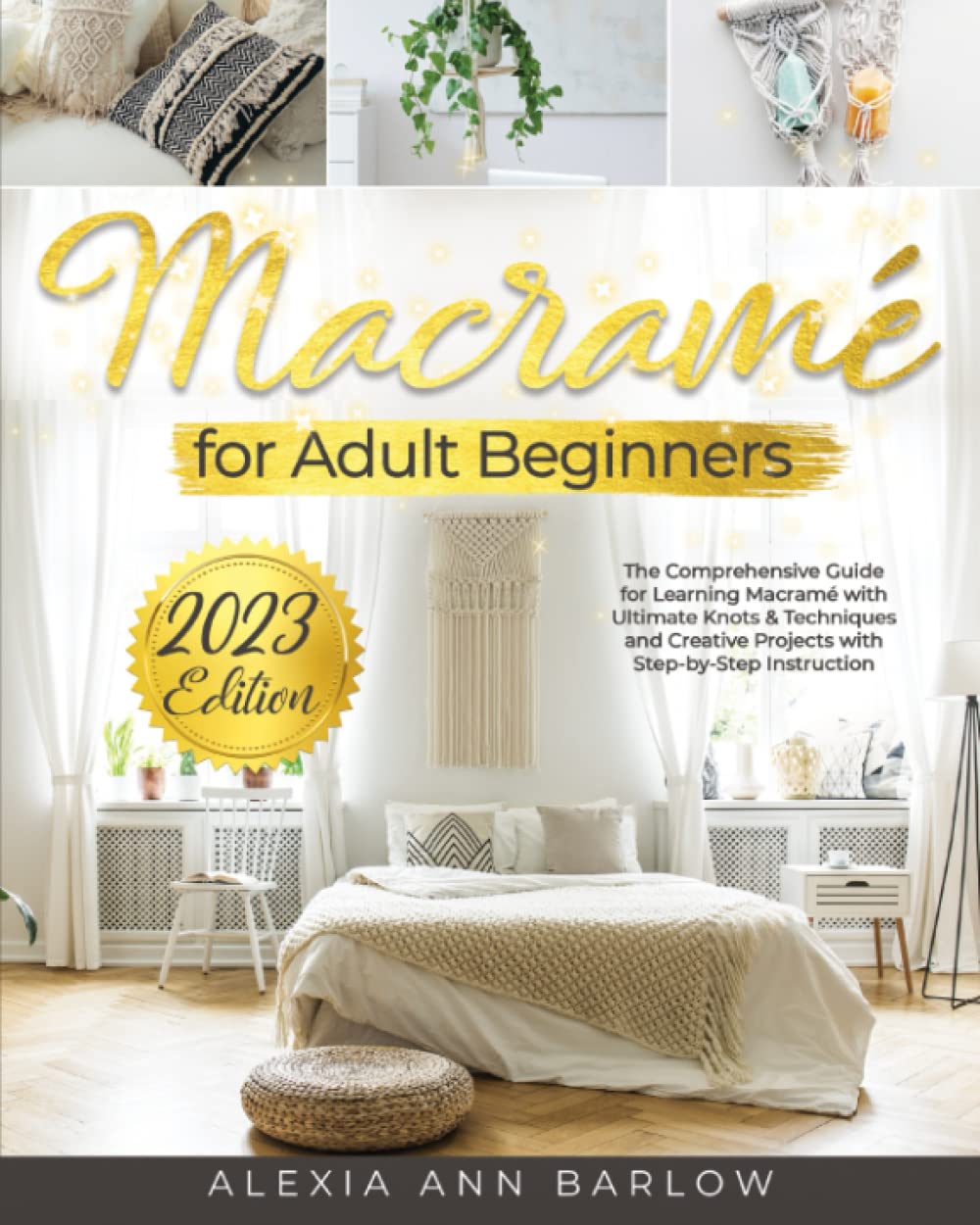 Macramé for Adult Beginners: The Comprehensive Guide for Learning Macramé with Ultimate Knots & Techniques and Creative Projects with Step-by-Step Instructions