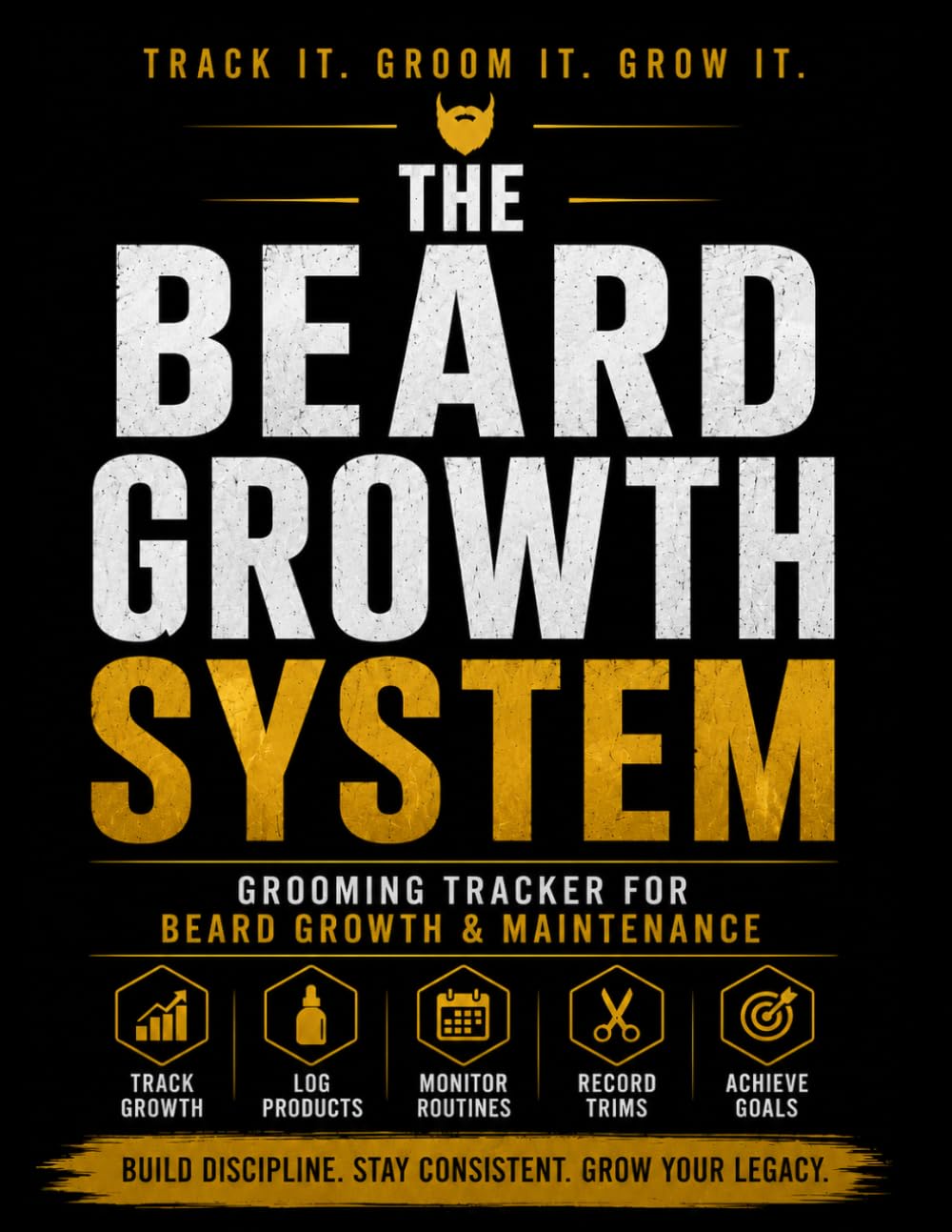 The Beard System Grooming Tracker For Beard Growth & Maintenance: Track Progress, Monitor Routines & Achieve Your Beard Goals
