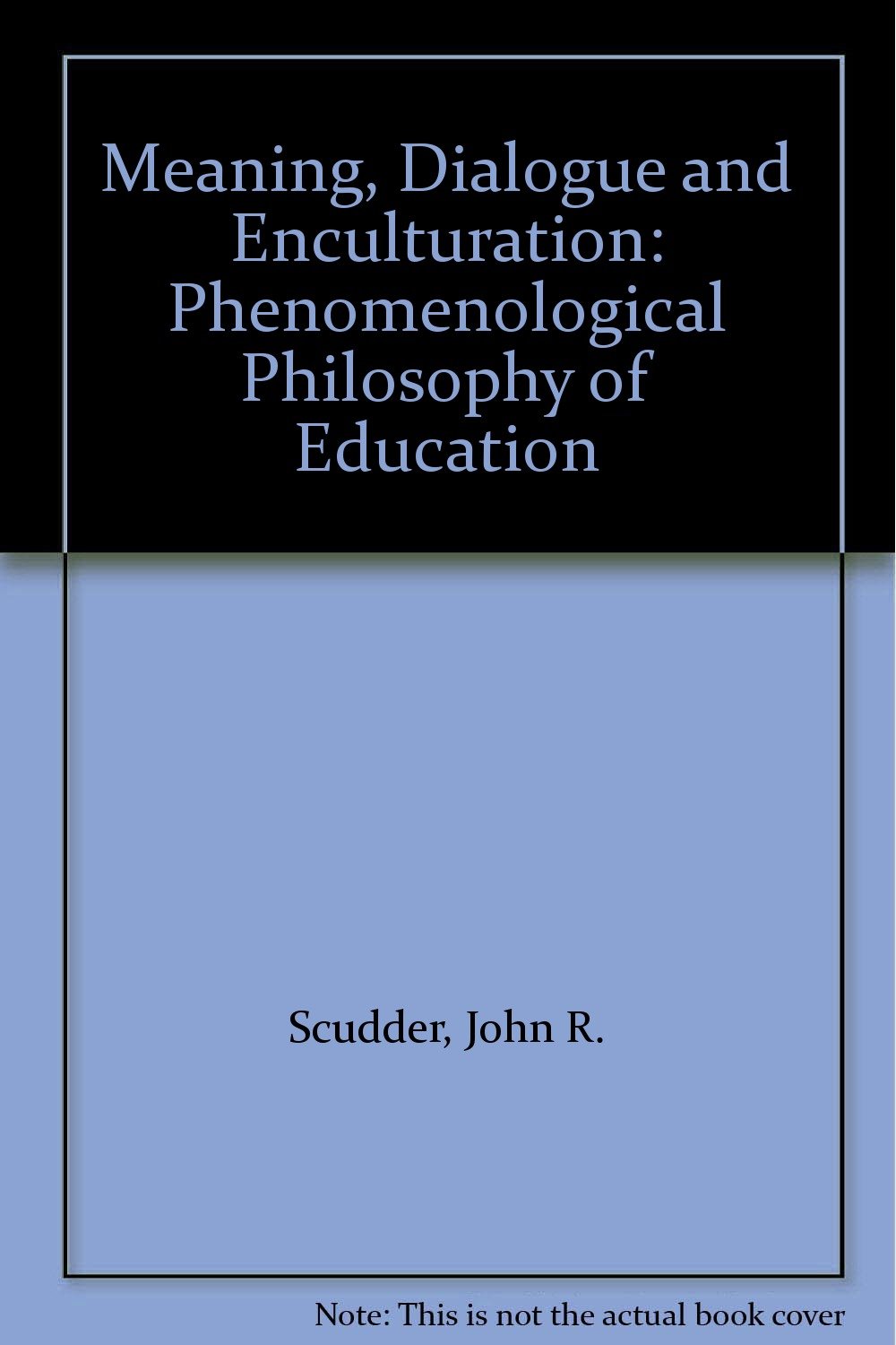 Meaning, Dialogue and Enculturation: Phenomenological Philosophy of Education