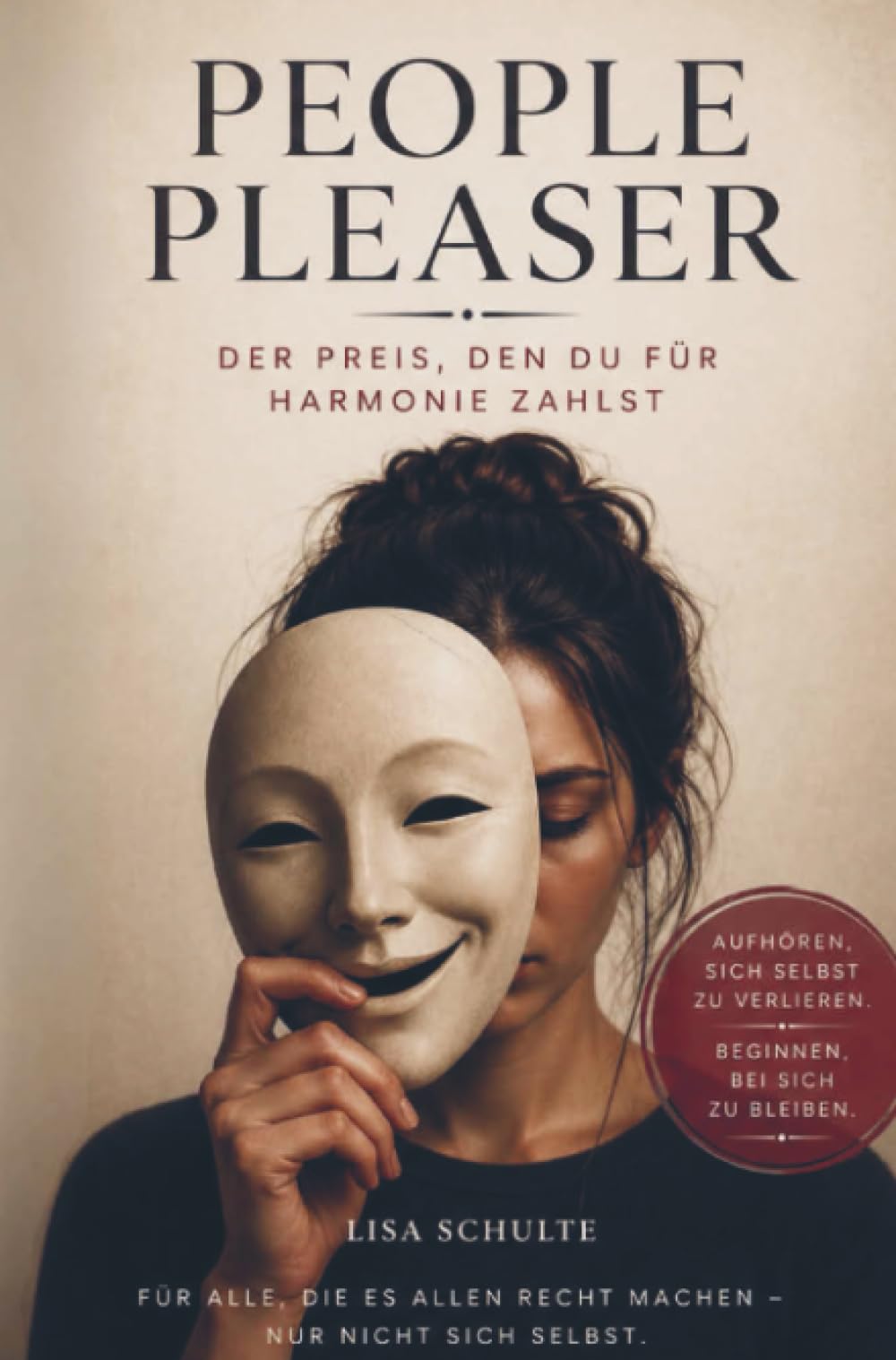 People Pleaser: Der Preis, den du für Harmonie zahlst: Wie du aufhörst, es allen recht zu machen, deine Grenzen setzt und endlich bei dir bleibst