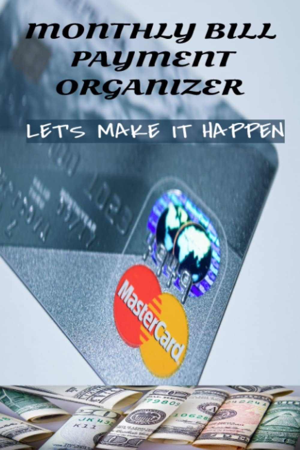 Independently published MONTHLY BILL PAYMENT ORGANIZER LET'S MAKE IT HAPPEN: MONTHLY BUDGET PLANNER