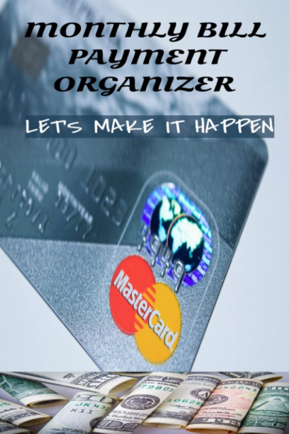 Independently published MONTHLY BILL PAYMENT ORGANIZER LET'S MAKE IT HAPPEN: MONTHLY BUDGET PLANNER