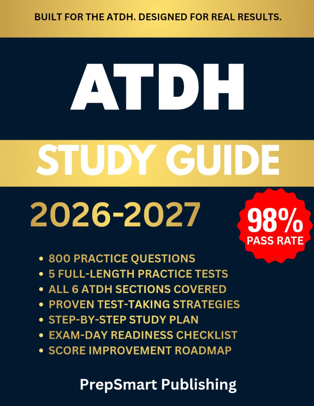 ATDH Study Guide: Complete Review with 800 Practice Questions, 5 Full-Length Tests, Proven Strategies, and Step-by-Step Preparation for the Admission Test for Dental Hygiene