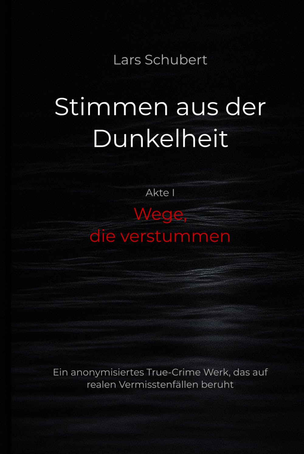 Stimmen aus der Dunkelheit – Wege, die verstummen: Ein anonymisiertes True‑Crime‑Werk über reale Vermisstenfälle