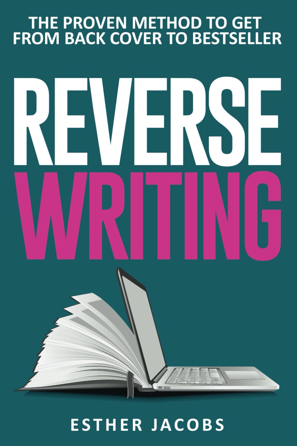 Reverse Writing: The proven method to get from back cover to bestseller