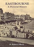  Eastbourne: A Pictorial History