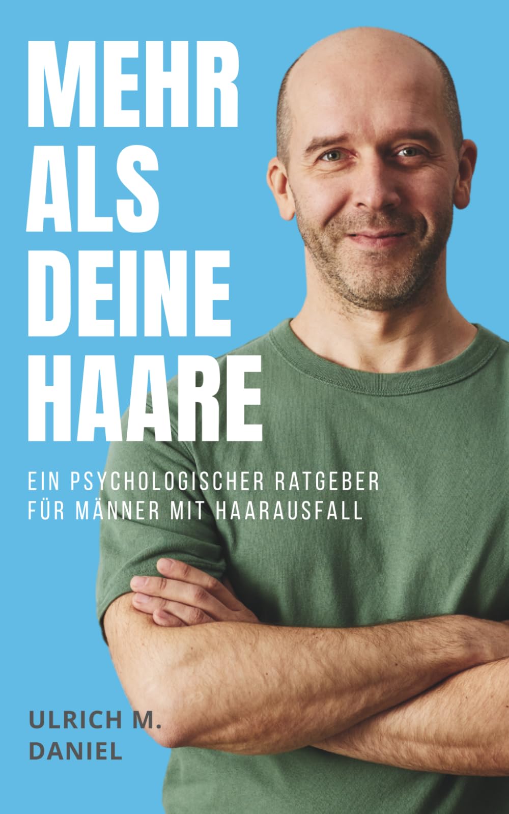 Mehr als deine Haare: Ein psychologischer Ratgeber für Männer mit Haarausfall. Akzeptanz finden und Selbstbild sowie Selbstbewusstsein stärken.