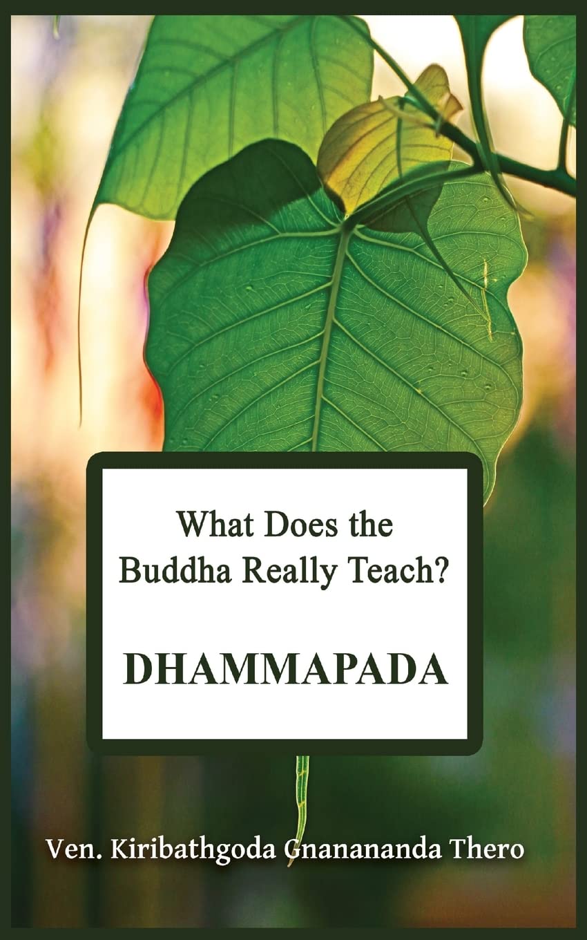 What Does the Buddha Really Teach? DHAMMAPADA: [Pali & English]