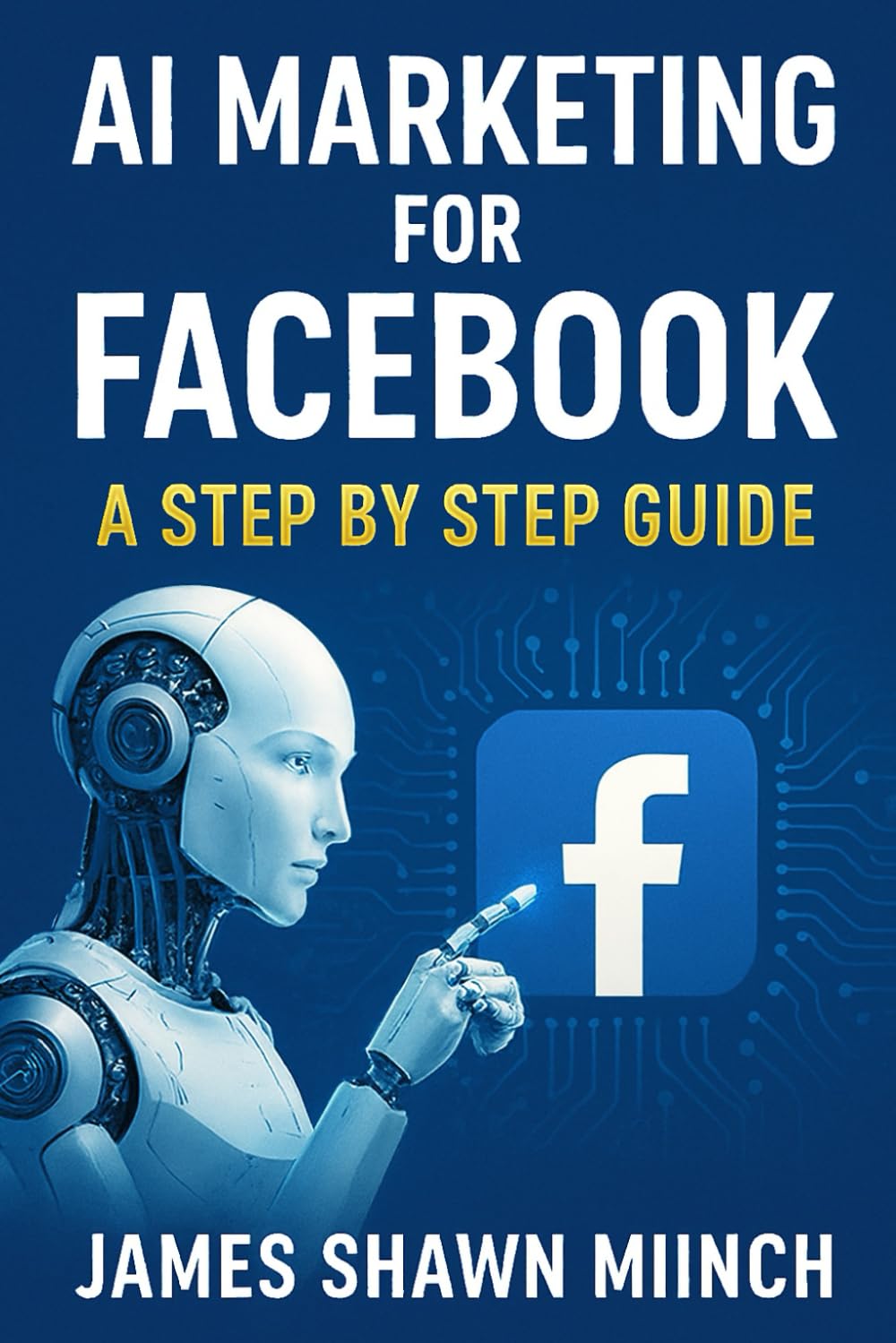 AI MARKETING FOR FACEBOOK: A STEP BY STEP GUIDE