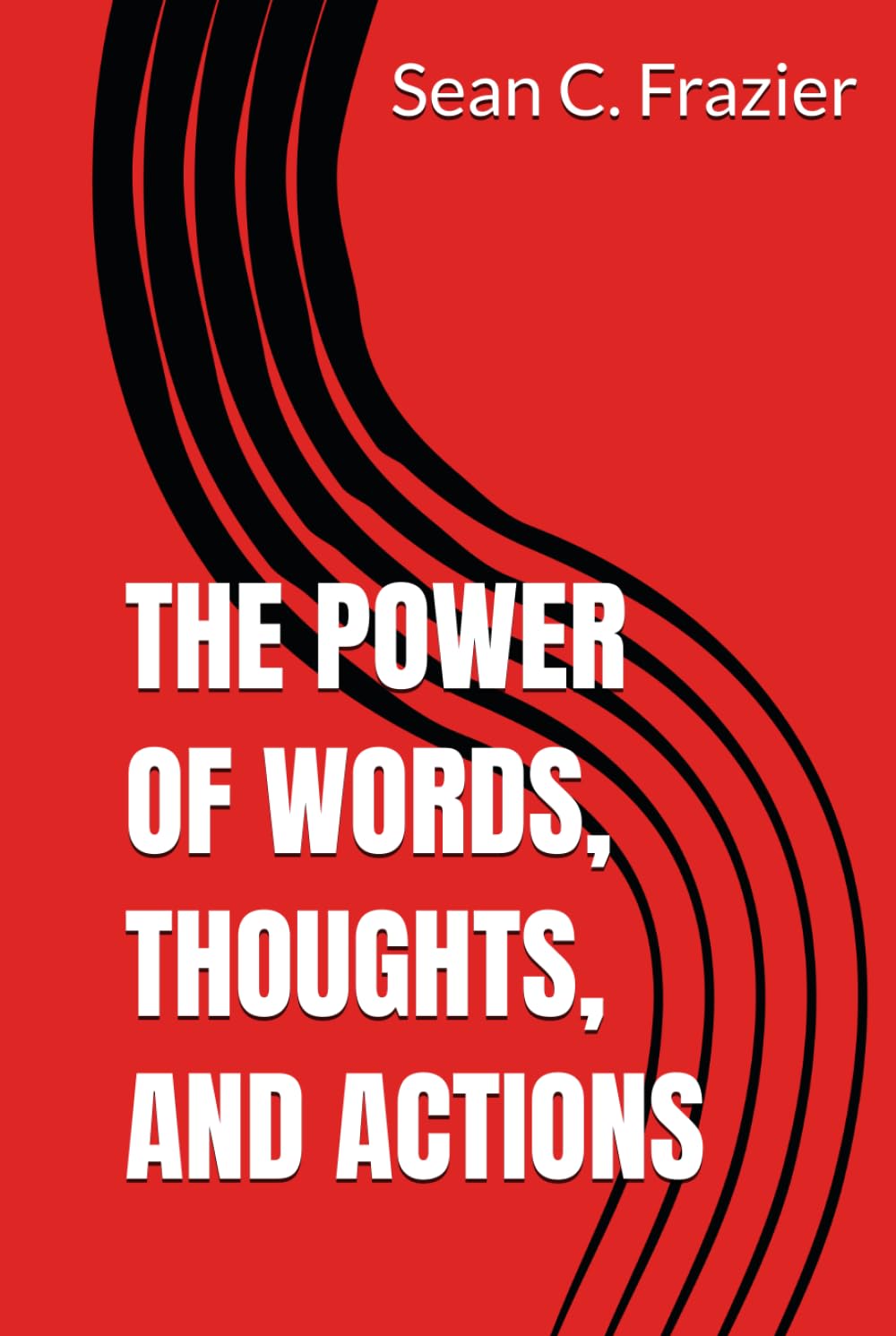 THE POWER OF WORDS, THOUGHTS, AND ACTIONS
