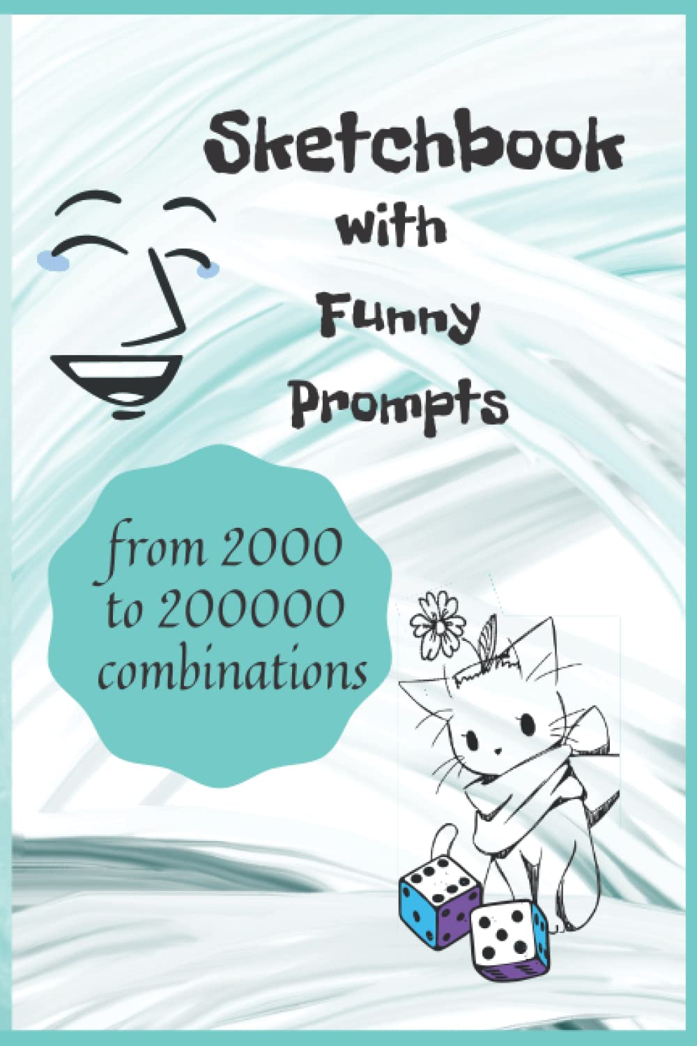 Sketchbook with Funny Prompts - Throw the Dice, Create Drawings and Laugh: Hilarious Prompts to Draw and Doodle