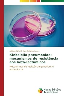 Klebsiella pneumoniae: mecanismos de resistência aos beta-lactâmicos: Mecanismos de resistência genéticos e enzimáticos (Portuguese Edition)