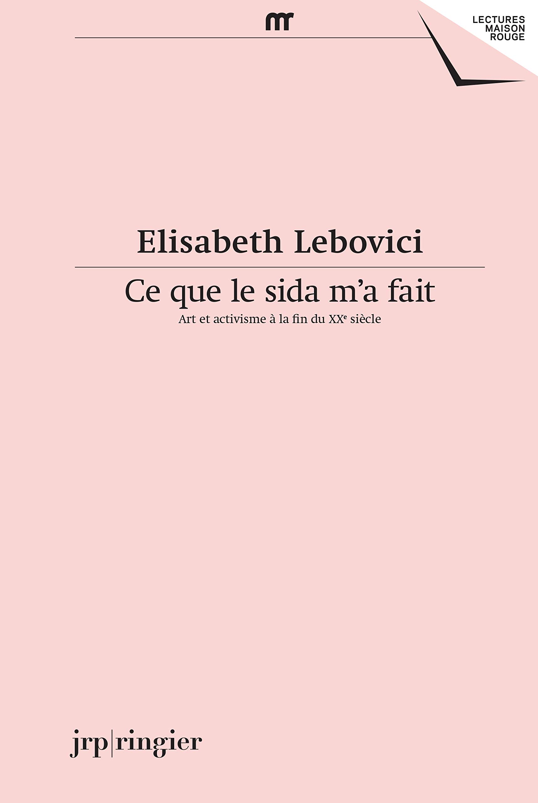 Elisabeth Lebovici: Ce que le sida m'a fait (Lectures maison rouge)